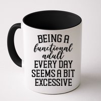 Being A Functional Adult Every Day Seems A Bit Excessive Funny Mug