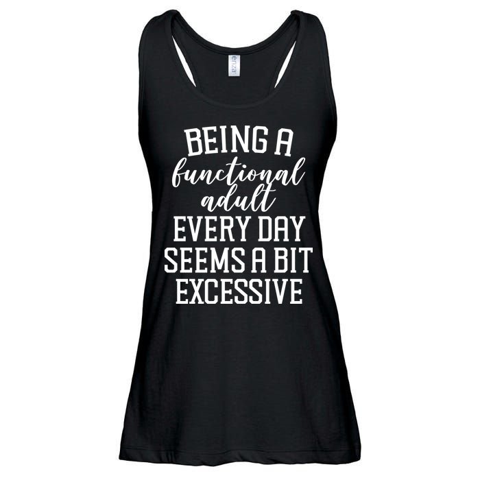 Being A Functional Adult Every Day Seems A Bit Excessive Funny Ladies Essential Flowy Tank