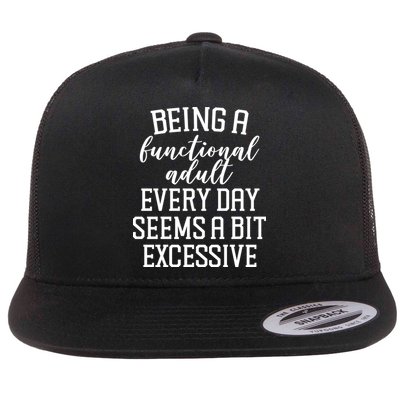 Being A Functional Adult Every Day Seems A Bit Excessive Funny Flat Bill Trucker Hat