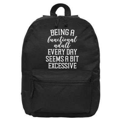 Being A Functional Adult Every Day Seems A Bit Excessive Funny 16 in Basic Backpack