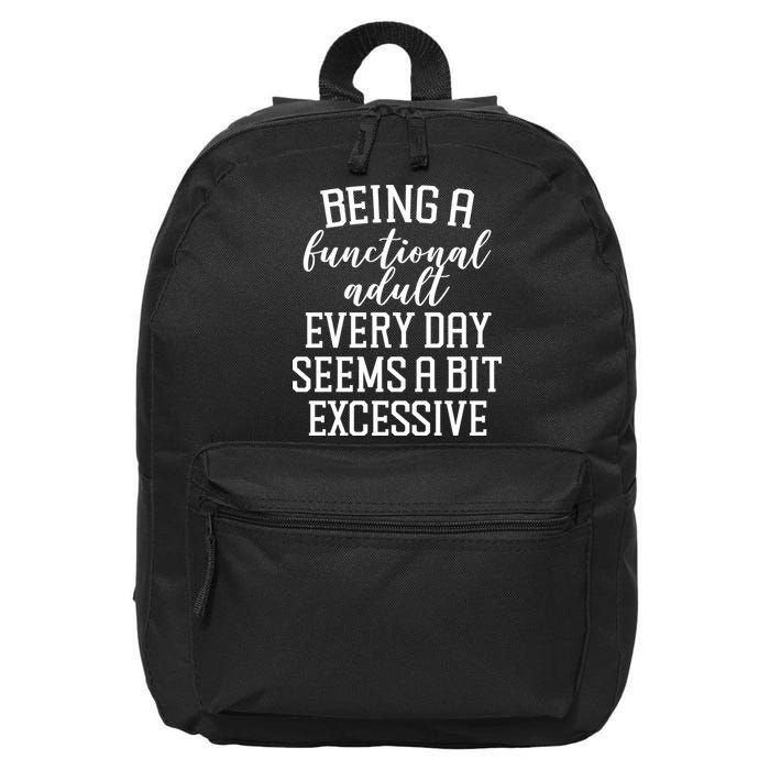 Being A Functional Adult Every Day Seems A Bit Excessive Funny 16 in Basic Backpack