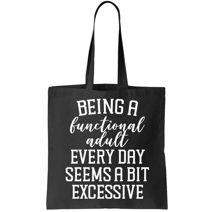 Being A Functional Adult Every Day Seems A Bit Excessive Funny Bag