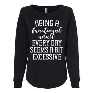 Being A Functional Adult Every Day Seems A Bit Excessive Funny Womens California Wash Sweatshirt