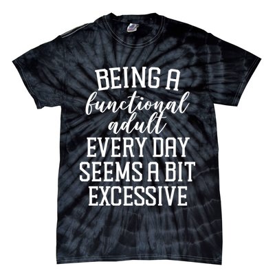 Being A Functional Adult Every Day Seems A Bit Excessive Funny Tie-Dye T-Shirt