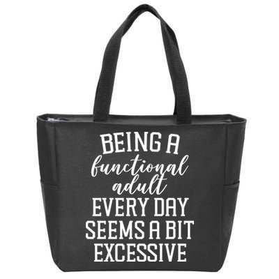 Being A Functional Adult Every Day Seems A Bit Excessive Funny Zip Tote Bag