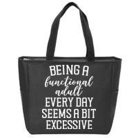Being A Functional Adult Every Day Seems A Bit Excessive Funny Zip Tote Bag