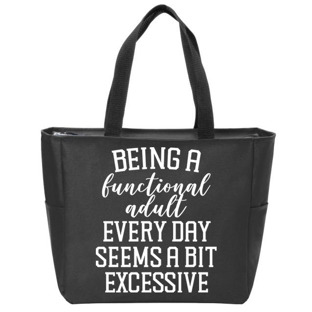 Being A Functional Adult Every Day Seems A Bit Excessive Funny Zip Tote Bag