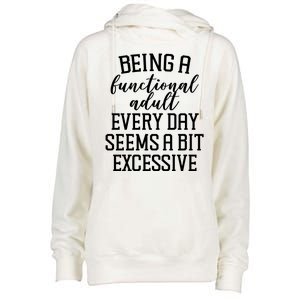 Being A Functional Adult Every Day Seems A Bit Excessive Funny Womens Funnel Neck Pullover Hood