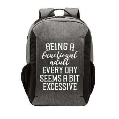Being A Functional Adult Every Day Seems A Bit Excessive Funny Vector Backpack