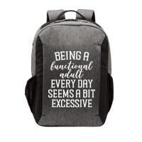 Being A Functional Adult Every Day Seems A Bit Excessive Funny Vector Backpack
