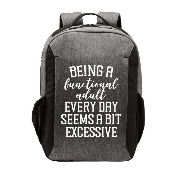 Being A Functional Adult Every Day Seems A Bit Excessive Funny Vector Backpack