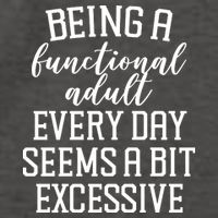 Being A Functional Adult Every Day Seems A Bit Excessive Funny Vector Backpack