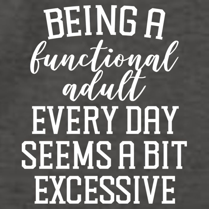 Being A Functional Adult Every Day Seems A Bit Excessive Funny Vector Backpack
