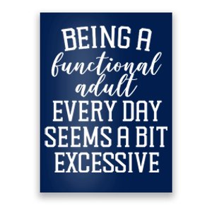 Being A Functional Adult Every Day Seems A Bit Excessive Funny Poster