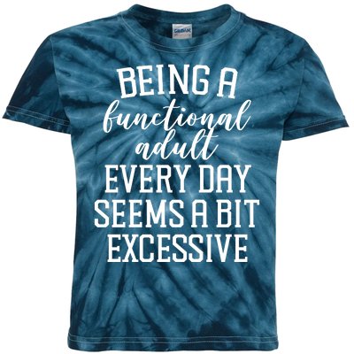 Being A Functional Adult Every Day Seems A Bit Excessive Funny Kids Tie-Dye T-Shirt