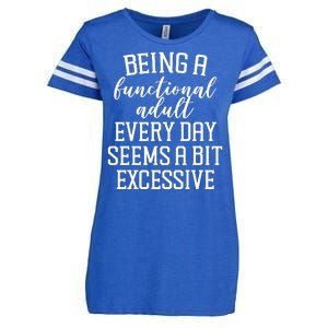 Being A Functional Adult Every Day Seems A Bit Excessive Funny Enza Ladies Jersey Football T-Shirt