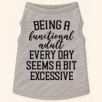 Being A Functional Adult Every Day Seems A Bit Excessive Funny Doggie Tank