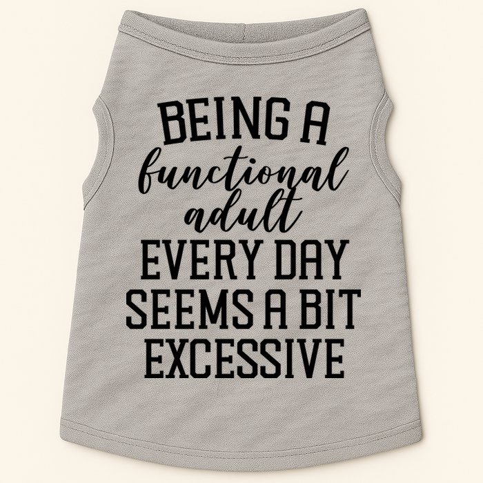 Being A Functional Adult Every Day Seems A Bit Excessive Funny Doggie Tank
