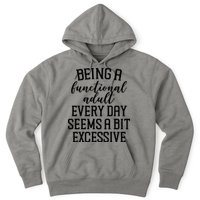 Being A Functional Adult Every Day Seems A Bit Excessive Funny Hoodie