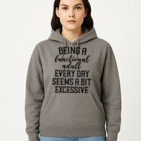 Being A Functional Adult Every Day Seems A Bit Excessive Funny Hoodie