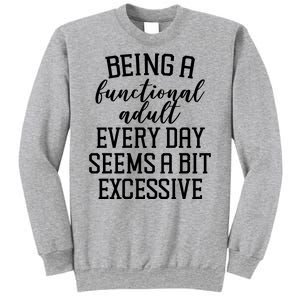 Being A Functional Adult Every Day Seems A Bit Excessive Funny Sweatshirt