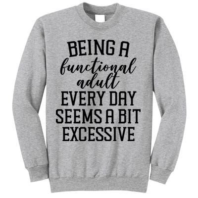 Being A Functional Adult Every Day Seems A Bit Excessive Funny Sweatshirt