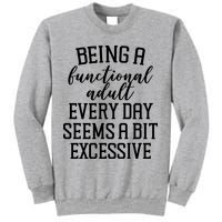 Being A Functional Adult Every Day Seems A Bit Excessive Funny Sweatshirt