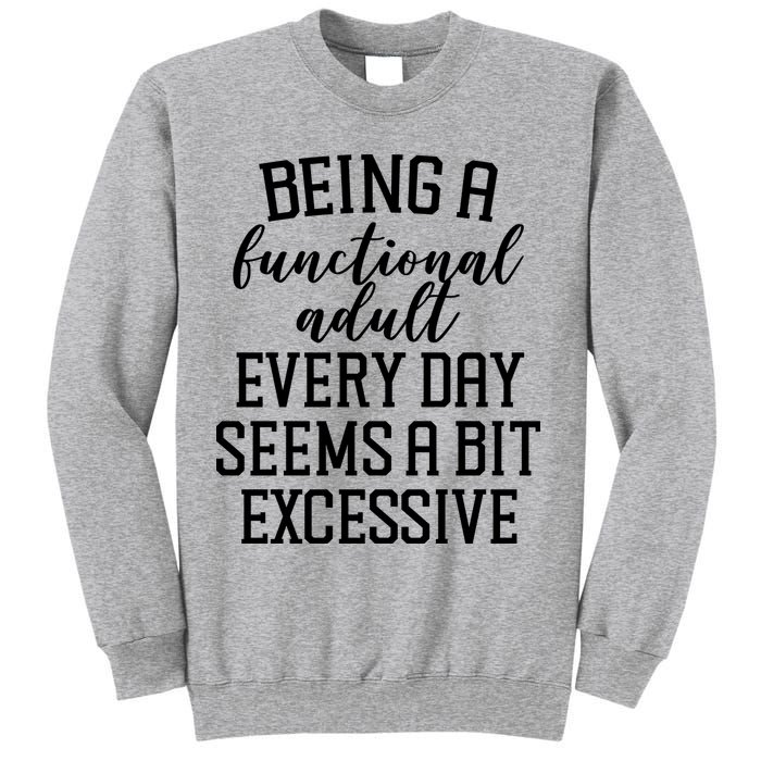 Being A Functional Adult Every Day Seems A Bit Excessive Funny Sweatshirt