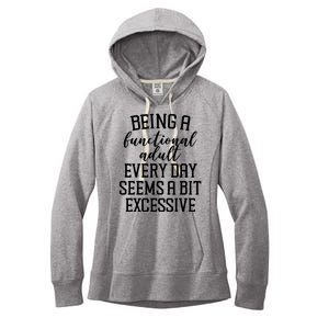 Being A Functional Adult Every Day Seems A Bit Excessive Funny Women's Fleece Hoodie