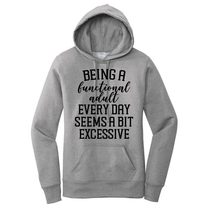 Being A Functional Adult Every Day Seems A Bit Excessive Funny Women's Pullover Hoodie