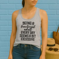 Being A Functional Adult Every Day Seems A Bit Excessive Funny Womens Tank Top
