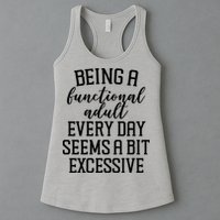 Being A Functional Adult Every Day Seems A Bit Excessive Funny Womens Tank Top