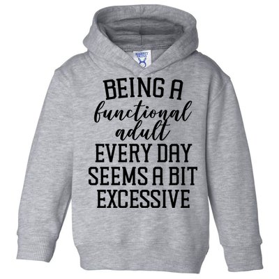 Being A Functional Adult Every Day Seems A Bit Excessive Funny Toddler Hoodie