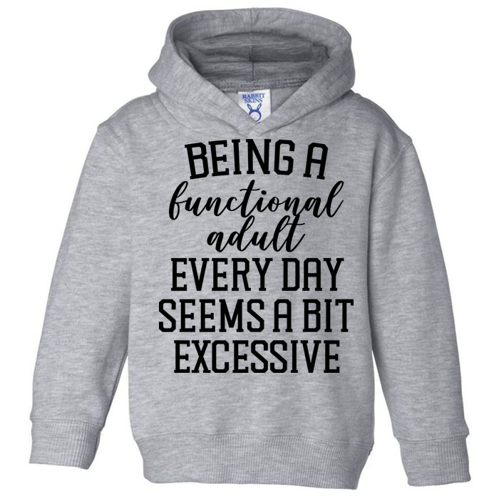 Being A Functional Adult Every Day Seems A Bit Excessive Funny Toddler Hoodie
