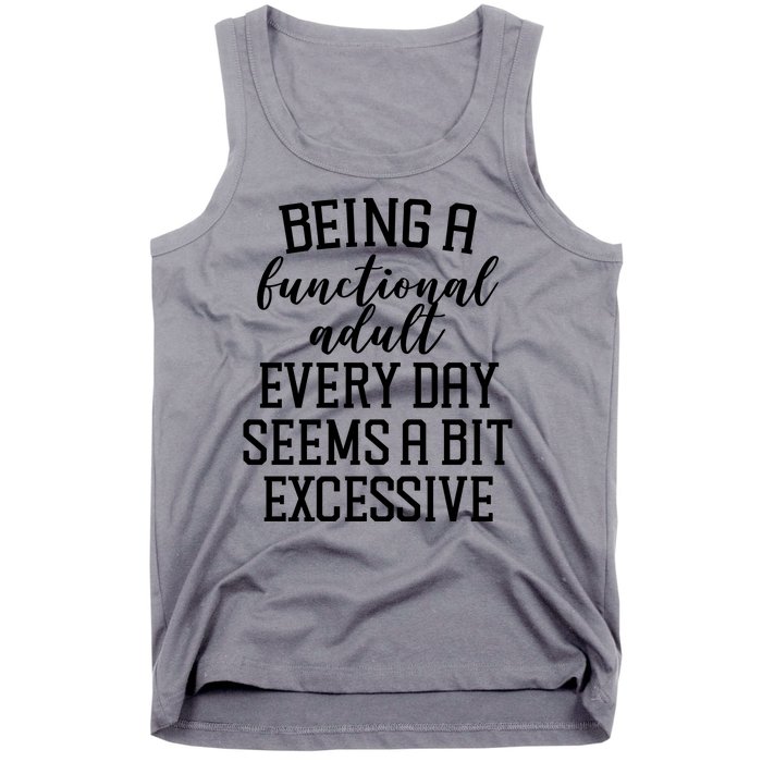 Being A Functional Adult Every Day Seems A Bit Excessive Funny Tank Top