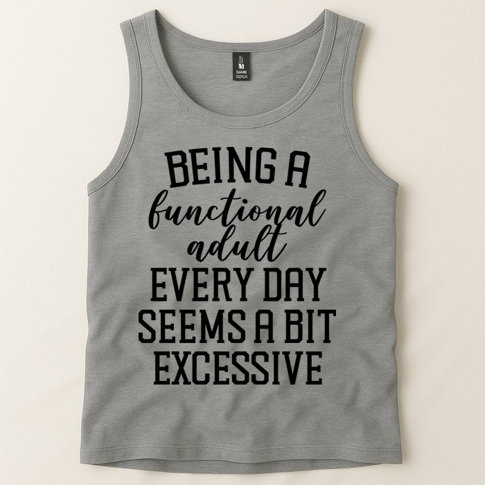 Being A Functional Adult Every Day Seems A Bit Excessive Funny Tank Top