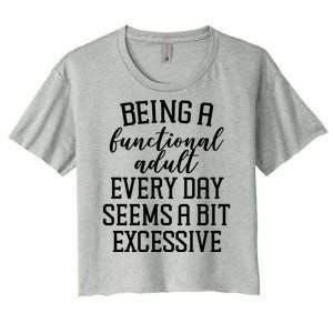 Being A Functional Adult Every Day Seems A Bit Excessive Funny Women's Crop Top Tee