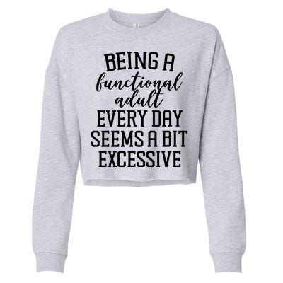 Being A Functional Adult Every Day Seems A Bit Excessive Funny Cropped Pullover Crew