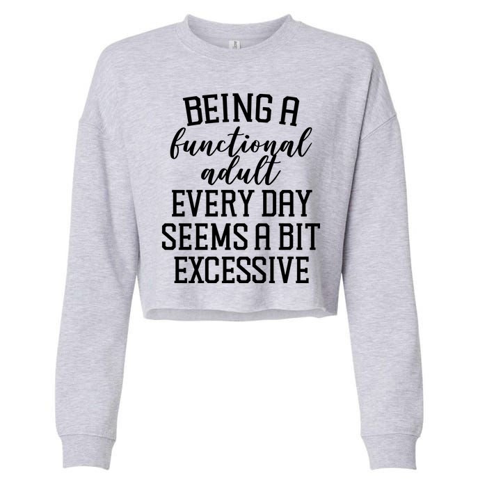 Being A Functional Adult Every Day Seems A Bit Excessive Funny Cropped Pullover Crew