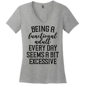 Being A Functional Adult Every Day Seems A Bit Excessive Funny Women's V-Neck T-Shirt