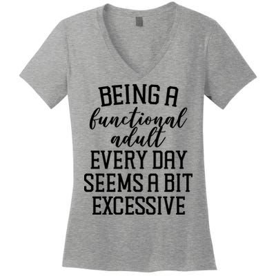 Being A Functional Adult Every Day Seems A Bit Excessive Funny Women's V-Neck T-Shirt