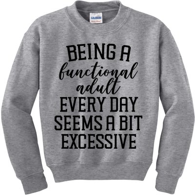 Being A Functional Adult Every Day Seems A Bit Excessive Funny Kids Sweatshirt