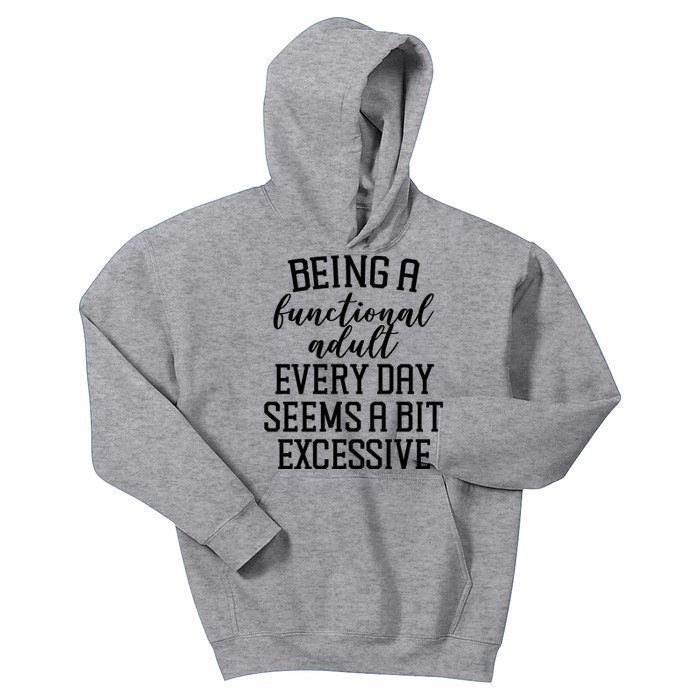 Being A Functional Adult Every Day Seems A Bit Excessive Funny Kids Hoodie