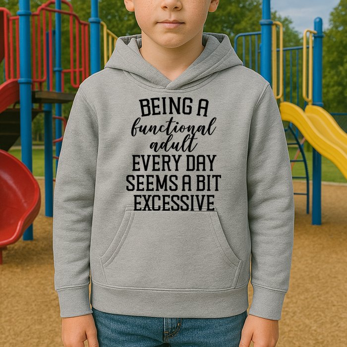 Being A Functional Adult Every Day Seems A Bit Excessive Funny Kids Hoodie