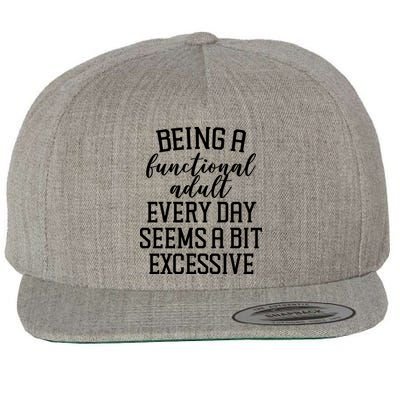 Being A Functional Adult Every Day Seems A Bit Excessive Funny Wool Snapback Cap