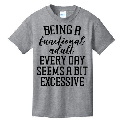 Being A Functional Adult Every Day Seems A Bit Excessive Funny Kids T-Shirt