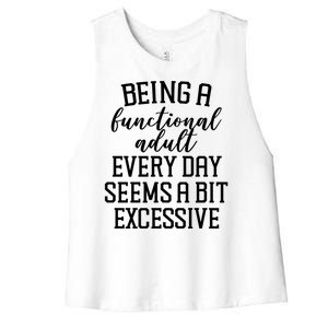 Being A Functional Adult Every Day Seems A Bit Excessive Funny Women's Racerback Cropped Tank