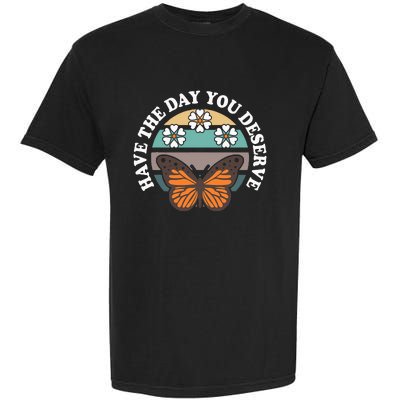 Butterfly And Flowers Have The Day You Deserve Garment-Dyed Heavyweight T-Shirt