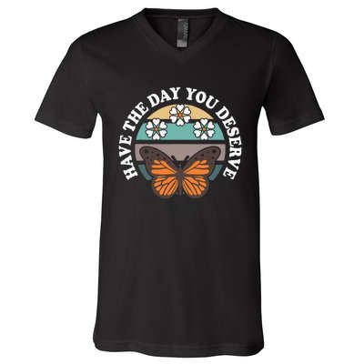 Butterfly And Flowers Have The Day You Deserve V-Neck T-Shirt