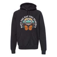 Butterfly And Flowers Have The Day You Deserve Premium Hoodie